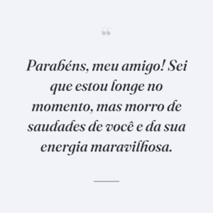 Parabéns, meu amigo! Sei que estou longe no momento, mas morro de saudades de você e da sua energia maravilhosa.