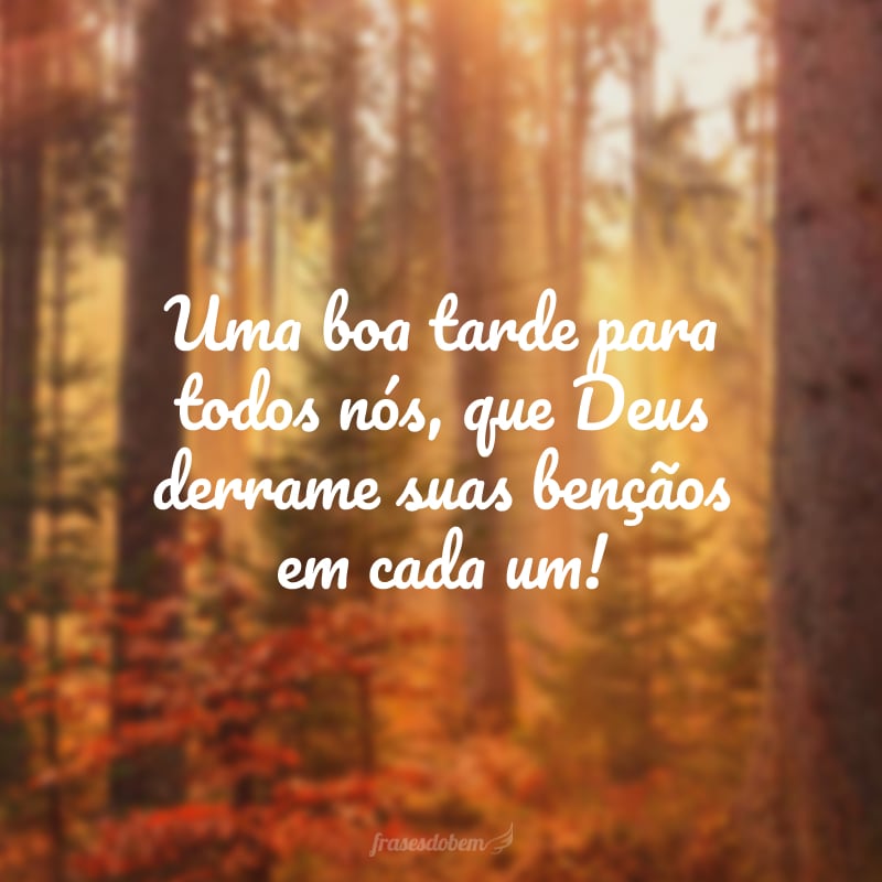 Uma boa tarde para todos nós, que Deus derrame suas bençãos em cada um!