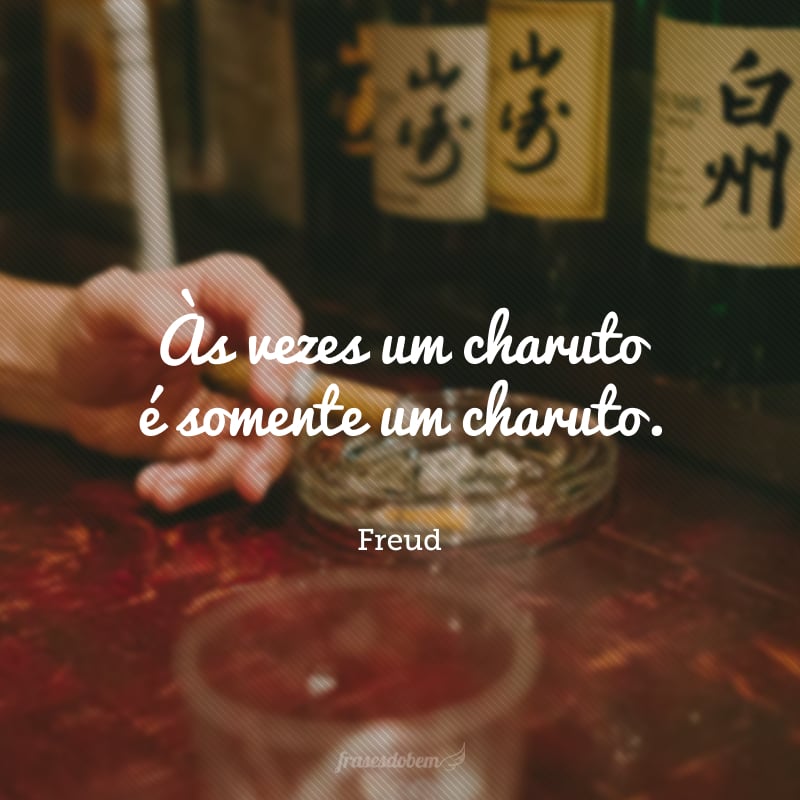 Às vezes um charuto é somente um charuto.