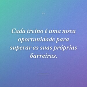Cada treino é uma nova oportunidade para superar as suas próprias barreiras.