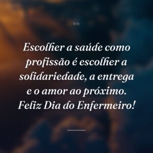 Escolher a saúde como profissão é escolher a solidariedade, a entrega e o amor ao próximo. Feliz Dia do Enfermeiro!
