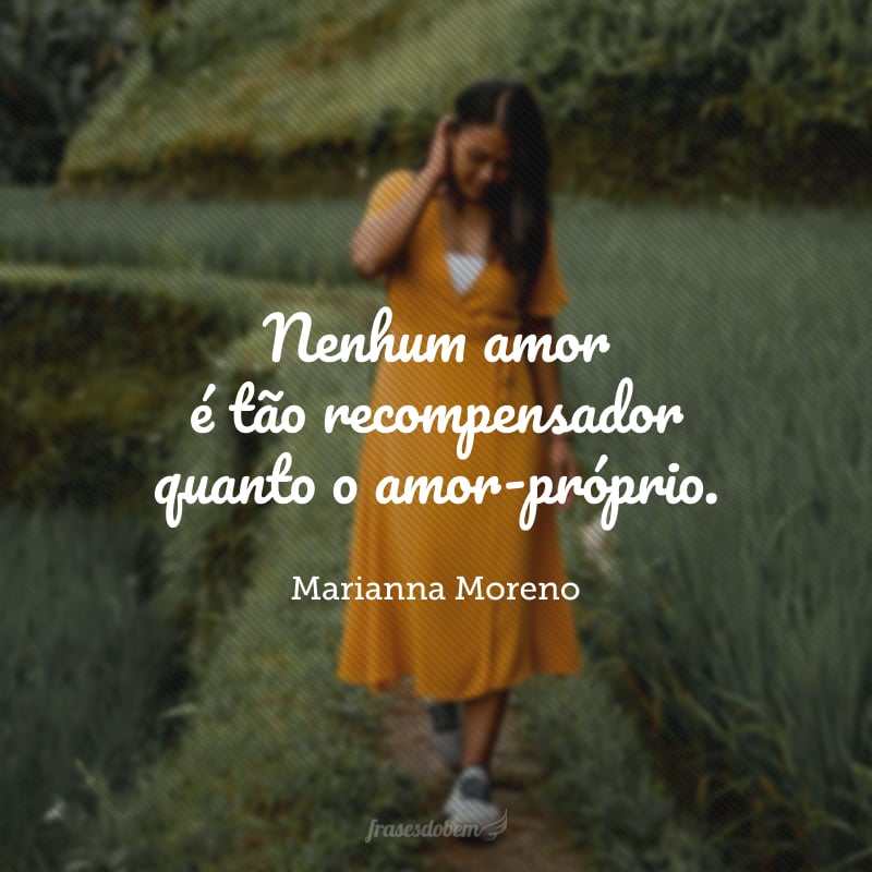 Nenhum amor é tão recompensador quanto o amor-próprio.