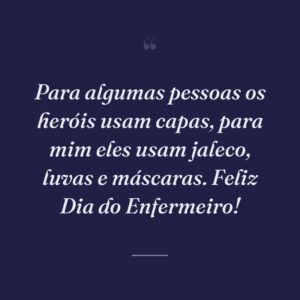 Para algumas pessoas os heróis usam capas, para mim eles usam jaleco, luvas e máscaras. Feliz Dia do Enfermeiro!