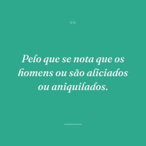 Pelo que se nota que os homens ou são aliciados ou aniquilados.