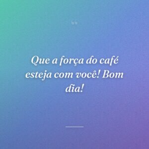 Que a força do café esteja com você! Bom dia!