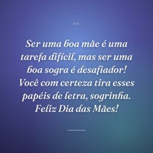 Ser uma boa mãe é uma tarefa difícil, mas ser uma boa sogra é desafiador! Você com certeza tira esses papéis de letra, sogrinha. Feliz Dia das Mães!
