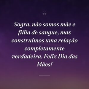 Sogra, não somos mãe e filha de sangue, mas construímos uma relação completamente verdadeira. Feliz Dia das Mães!