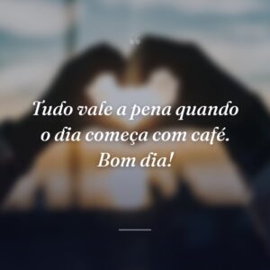 Tudo vale a pena quando o dia começa com café. Bom dia!