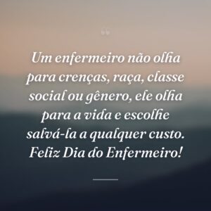 Um enfermeiro não olha para crenças, raça, classe social ou gênero, ele olha para a vida e escolhe salvá-la a qualquer custo. Feliz Dia do Enfermeiro!
