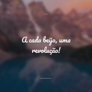 A cada beijo, uma revolução!