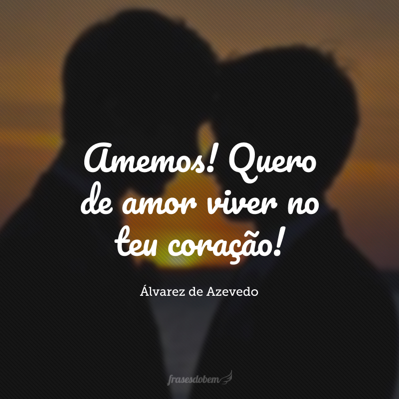 Amemos! Quero de amor viver no teu coração!