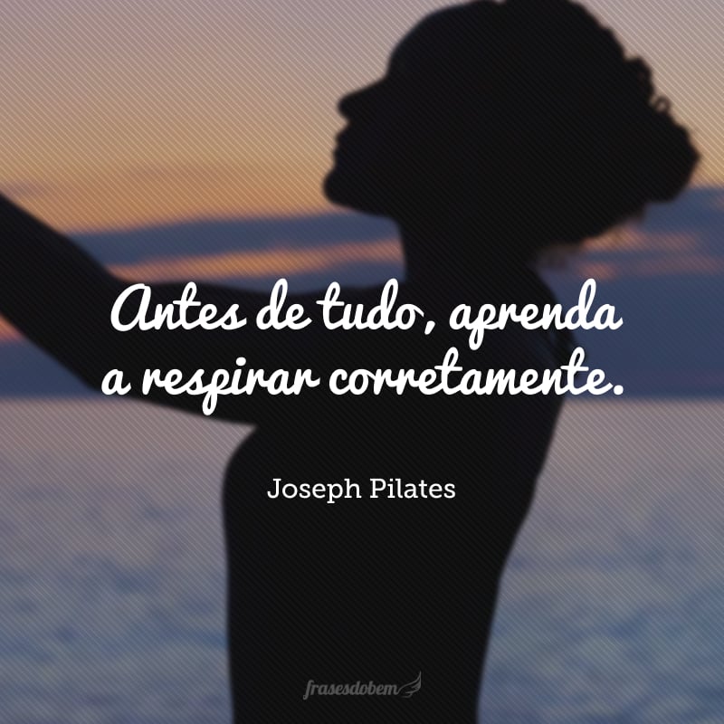 Antes de tudo, aprenda a respirar corretamente. 