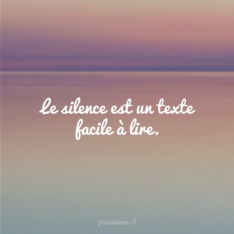 Le silence est un texte facile à lire. (O silêncio é um texto fácil de ser lido.)