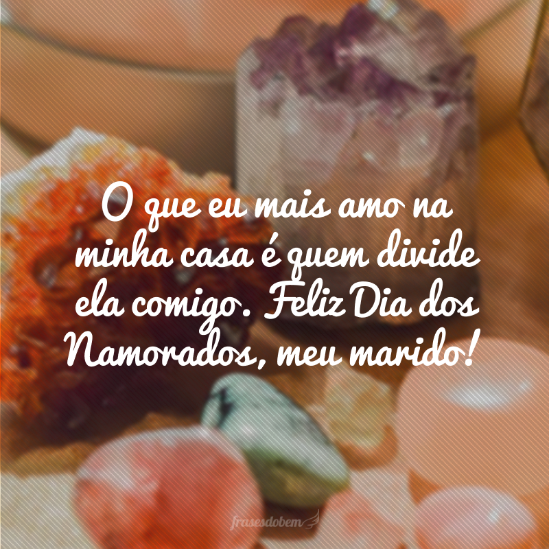 40 Frases De Dia Dos Namorados Para Marido Repletas De Companheirismo