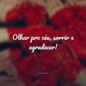 Olhar pro céu, sorrir e agradecer!