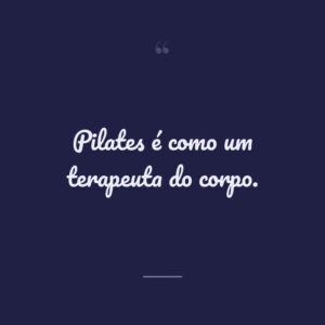 Pilates é como um terapeuta do corpo.