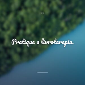 Pratique a livroterapia.