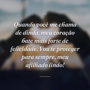 Quando você me chama de dinda, meu coração bate mais forte de felicidade. Vou te proteger para sempre, meu afilhado lindo!