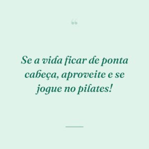 Se a vida ficar de ponta cabeça, aproveite e se jogue no pilates!