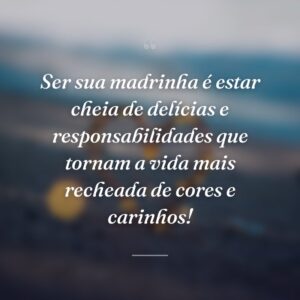 Ser sua madrinha é estar cheia de delícias e responsabilidades que tornam a vida mais recheada de cores e carinhos!