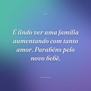 É lindo ver uma família aumentando com tanto amor. Parabéns pelo novo bebê.
