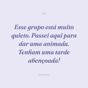 Esse grupo está muito quieto. Passei aqui para dar uma animada. Tenham uma tarde abençoada!