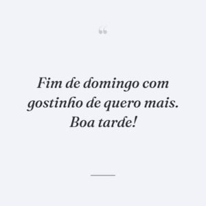 Fim de domingo com gostinho de quero mais. Boa tarde!