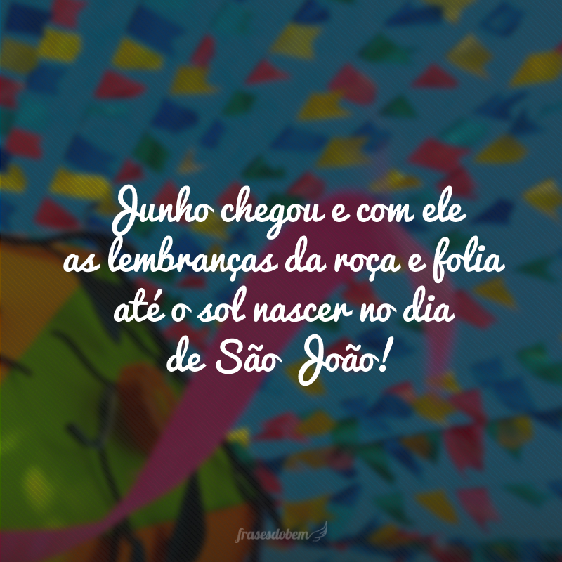 Junho chegou e com ele as lembranças da roça e folia até o sol nascer no dia de São João!