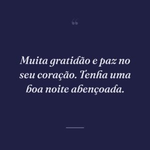 Muita gratidão e paz no seu coração. Tenha uma boa noite abençoada.