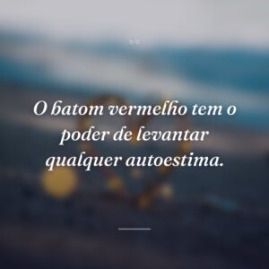 O batom vermelho tem o poder de levantar qualquer autoestima.