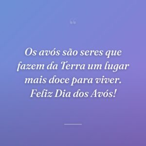 Os avós são seres que fazem da Terra um lugar mais doce para viver. Feliz Dia dos Avós!