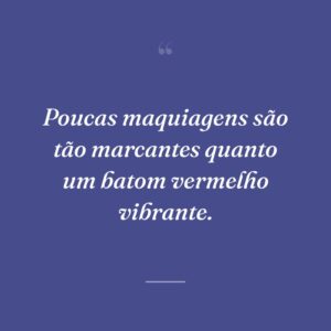 Poucas maquiagens são tão marcantes quanto um batom vermelho vibrante.