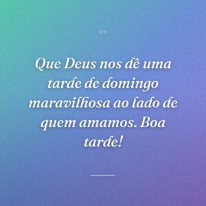 Que Deus nos dê uma tarde de domingo maravilhosa ao lado de quem amamos. Boa tarde!