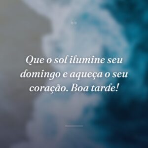 Que o sol ilumine seu domingo e aqueça o seu coração. Boa tarde!