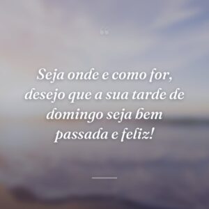 Seja onde e como for, desejo que a sua tarde de domingo seja bem passada e feliz!