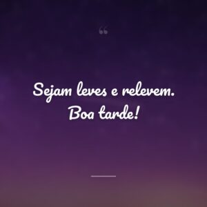 Sejam leves e relevem. Boa tarde!