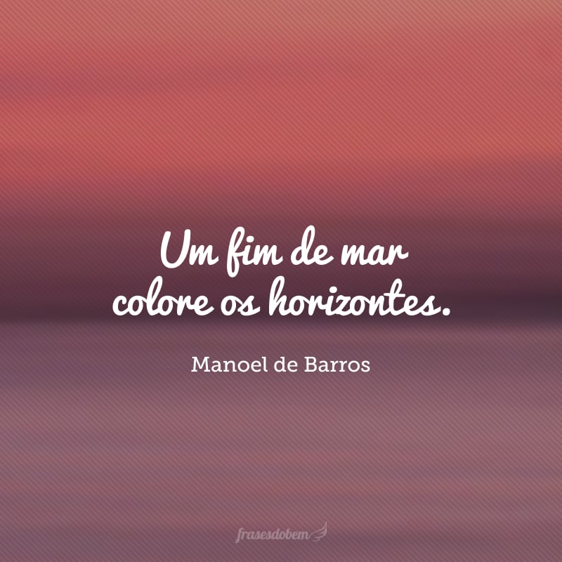 Um fim de mar colore os horizontes.