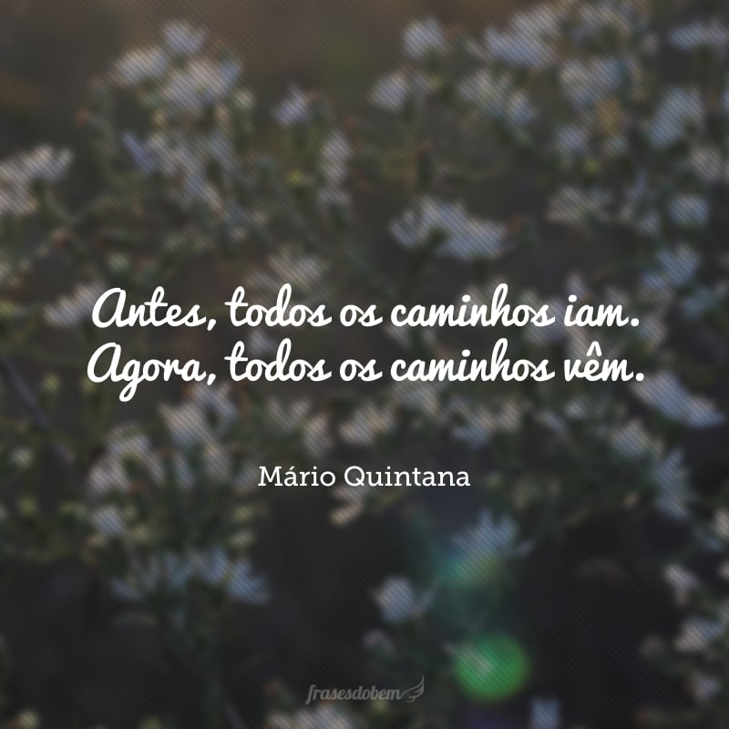 Antes, todos os caminhos iam. Agora, todos os caminhos vêm.