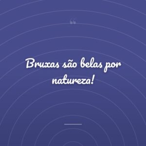 Bruxas são belas por natureza!