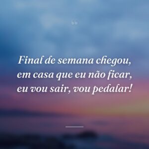 Final de semana chegou, em casa que eu não ficar, eu vou sair, vou pedalar!