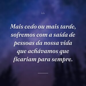 Mais cedo ou mais tarde, sofremos com a saída de pessoas da nossa vida que achávamos que ficariam para sempre.
