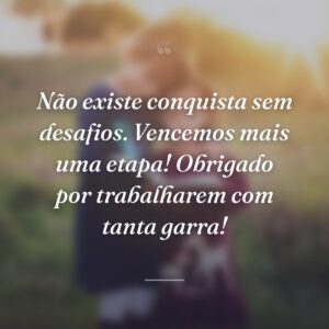 Não existe conquista sem desafios. Vencemos mais uma etapa! Obrigado por trabalharem com tanta garra!