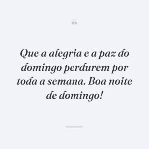 Que a alegria e a paz do domingo perdurem por toda a semana. Boa noite de domingo!