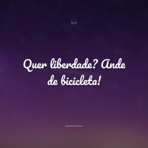Quer liberdade? Ande de bicicleta!