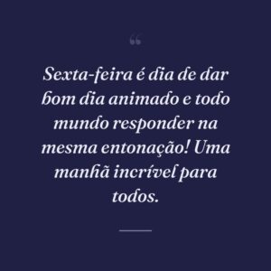 Sexta-feira é dia de dar bom dia animado e todo mundo responder na mesma entonação! Uma manhã incrível para todos.