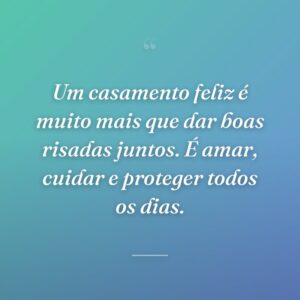 Um casamento feliz é muito mais que dar boas risadas juntos. É amar, cuidar e proteger todos os dias.
