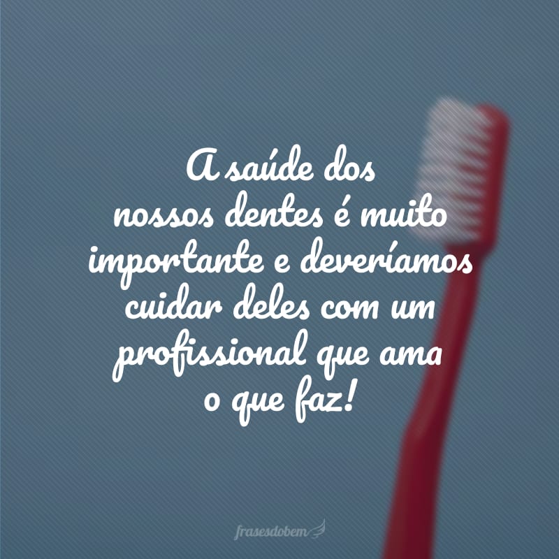 A saúde dos nossos dentes é muito importante e deveríamos cuidar deles com um profissional que ama o que faz!