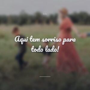 Aqui tem sorriso para todo lado!