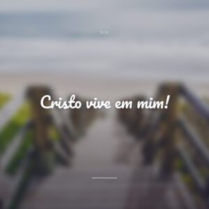 Cristo vive em mim!