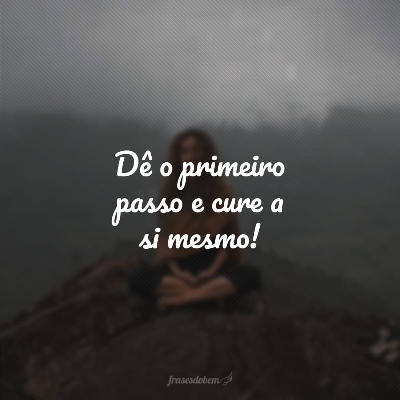 Dê o primeiro passo e cure a si mesmo!